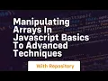 manipulating arrays in javascript basics to advanced techniques