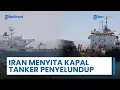 Download Lagu Iran Sita Kapal Tanker Asing seusai Ketahui Selundupkan 2 Juta Liter Bahan Bakar