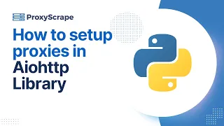 How to Set Up Proxies in Python s Aiohttp Library