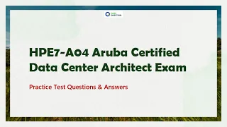 Aruba Certified Data Center Architect HPE7-A04 Practice Exam