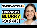 How To Fix Blurry Screen in Overwatch 2