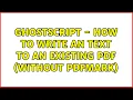 Ghostscript - how to write an text to an existing pdf without pdfmark