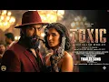 Lagu #TOXIC - Trailer Song (Official) | Rocking Star Yash | Nayantara | Kiara Advani | Huma Maleni