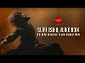 Lagu Sufi Ishq Jukebox – 50 Min Soulful Devotional Mix (Vol. 1)