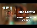 Ninho feat Ayra star & Vaska - No love