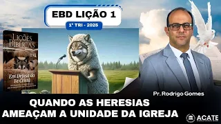 EBD Lição 1 (Adultos) - Quando as Heresias Ameaçam a Unidade da Igreja - 1º Tri 2025