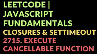 Leetcode Javascript Fundamentals Closures setTimeout 2715 Execute Cancellable Function With Delay