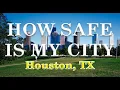How Safe is Houston TX Is Houston one of the most Dangerous Cities in America