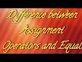Difference between Assignment Operators and Equal Operators