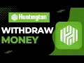 How to Wit raw Large Amount of Money from Huntington Bank