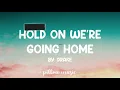 Hold On We're Going Home - Drake (Lyrics) 🎵