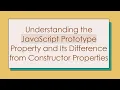 Understanding the JavaScript Prototype Property and Its Difference from Constructor Properties