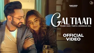 Galtiaan (Full Song) Prabh Jass | Tanya | Shehnaaz Gill | New Punjabi Songs | Juke Dock