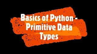 Python Tutorial Part 4 - Primitive Data Types