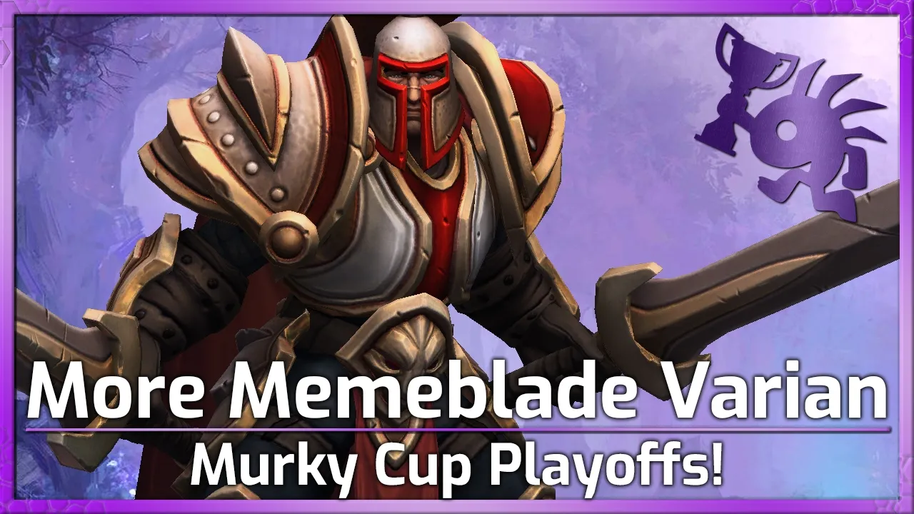 More MEMEBLADE Varian! - Murky Cup Playoffs - Heroes of the Storm