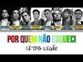 Download Lagu SÉTIMA LEGIÃO - Por quem não esqueci (Color Coded Lyrics Pt/Eng/가사)