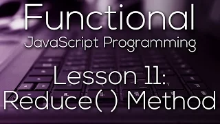 Functional JavaScript Programming 11 - Reduce Method WITH EXAMPLE