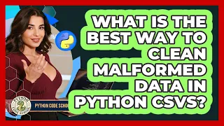 What Is The Best Way To Clean Malformed Data In Python CSVs - Python Code School