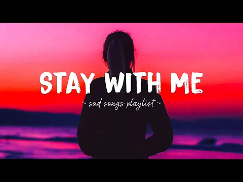 Download MP3 Stay With Me ♫ Sad songs playlist for broken hearts ~ Depressing Songs 2024 That Will Make You Cry