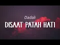 Download Lagu Dadali - Disaat Patah Hati (Official Lyric Video)
