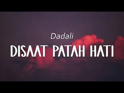 Download MP3 Dadali - Disaat Patah Hati (Official Lyric Video)