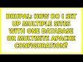 Drupal How do I set up multiple sites with one database or multisite Apache configuration