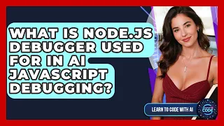What Is Node js Debugger Used For In AI JavaScript Debugging - Learning To Code With AI