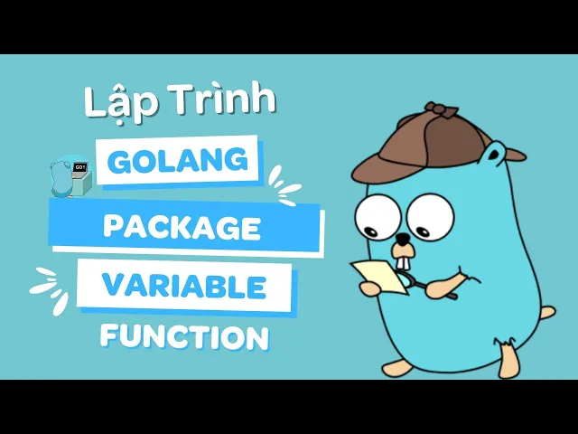 Lập trình Golang #2: Package, Variable và Function