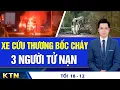 Lagu TỐI 18/12: Bắc Ninh: Cháy ngùn ngụt 10.000m2; Washington bán lô vũ khí gần 11 tỷ USD cho Đài Loan