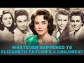 Whatever Happened to Elizabeth Taylor s 4 Children