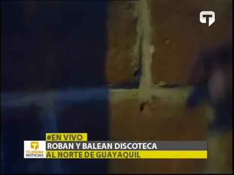Roban y balean discoteca al norte de Guayaquil