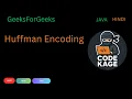 GFG Huffman Encoding Greedy Heap Tree Step-by-Step Java Hindi