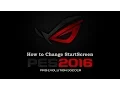 [TUTORIAL | PES 2016 ] How to Change StartScreen