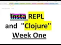 Insta REPL instarepl and Clojure Beginner - Week One