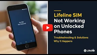 Lifeline SIM Card Troubleshooting Guide Unlocked Phones