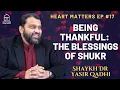 Download Lagu Being Thankful: The Blessings of Shukr | Heart Matters EP #17 | Shaykh Dr. Yasir Qadhi