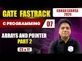 C Programming 07 Arrays and Pointer Part 2 CS IT GATE 2024 Crash Course