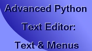 Make an Advanced Python Text Editor Part 2 Text Control and Menus
