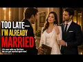 It s Over With My First Love We Can Get Married Again Now Too Late I m Already Married