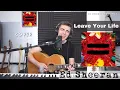Leave Your Life - Ed Sheeran (Cover)