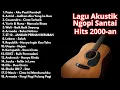 LAGU HITS AKUSTIK POP INDONESIA ERA 2000-AN NOSTALGIA KENANGAN SMA | Playlist Full Album TANPA IKLAN