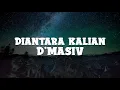 Download Lagu d'Masiv - Diantara Kalian (lyrics)