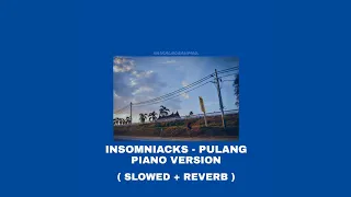 Download PULANG - INSOMNIACKS PIANO VER. (SLOWED + REVERB) MP3