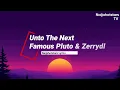Famous Pluto & Zerrydl - Unto The Next Lyrics
