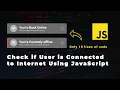 Check if user is connected to the internet using JavaScript