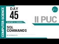 DAY 45 COMPUTER SCIENCE II PUC SQL COMMANDS L1