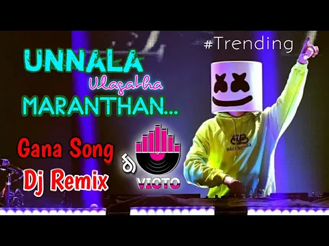 Download MP3 Unnala Ulagatha Marathan || Gana Song Dj Remix || Joy Sanjay || [ DJ REMIX ]#subscribe