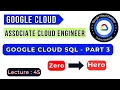 Lecture 45 Google Cloud SQL Part-3 GCP ACE Training Tutorial Google Cloud Training
