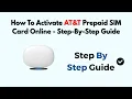 How To Activate AT T Prepaid SIM Card Online - Step-By-Step Guide