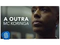 Download Lagu Mc Koringa - A Outra (Clipe Oficial)
